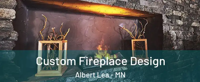  Custom Fireplace Design Albert Lea - MN