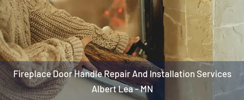  Fireplace Door Handle Repair And Installation Services Albert Lea - MN