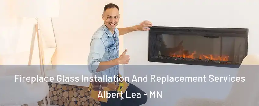  Fireplace Glass Installation And Replacement Services Albert Lea - MN