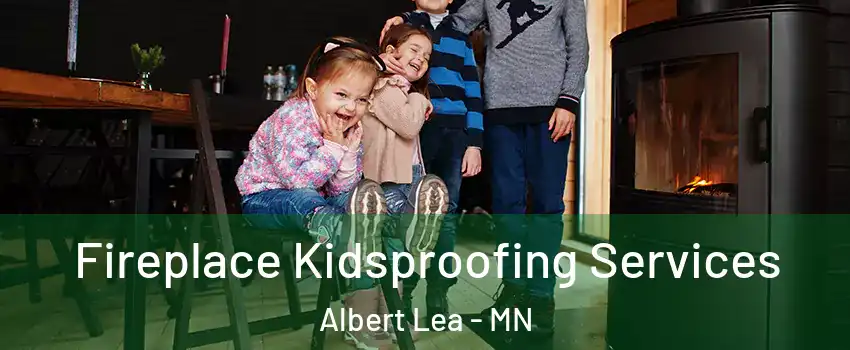  Fireplace Kidsproofing Services Albert Lea - MN