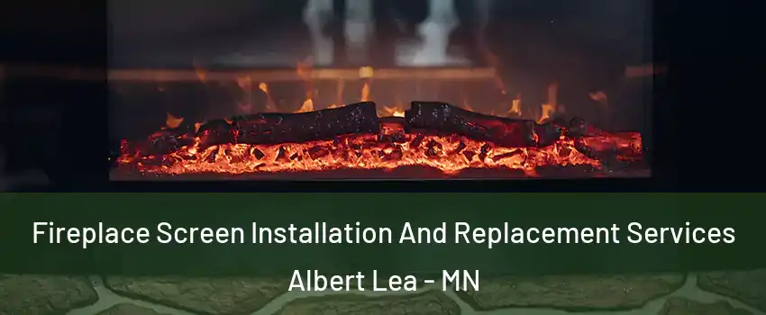  Fireplace Screen Installation And Replacement Services Albert Lea - MN