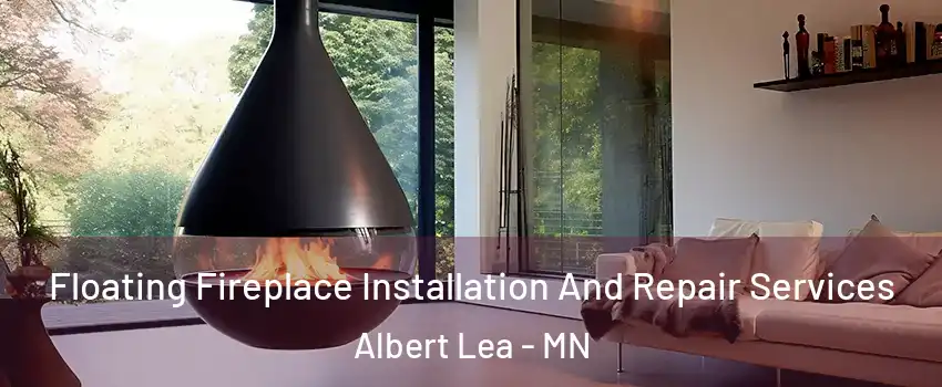  Floating Fireplace Installation And Repair Services Albert Lea - MN
