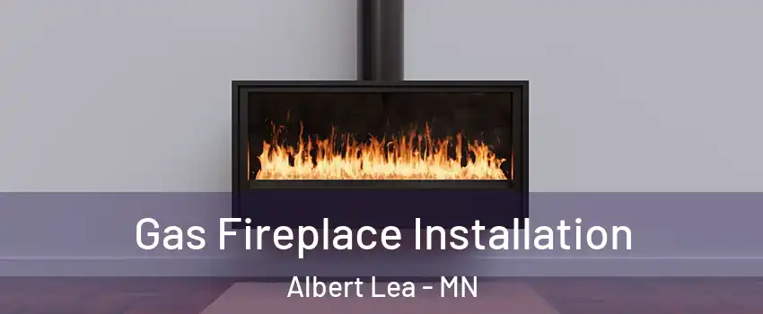  Gas Fireplace Installation Albert Lea - MN