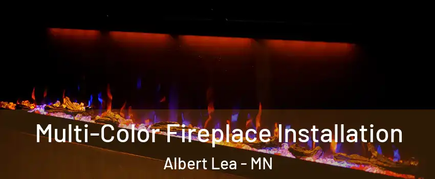  Multi-Color Fireplace Installation Albert Lea - MN