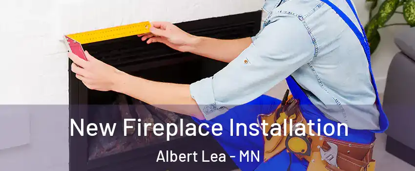  New Fireplace Installation Albert Lea - MN