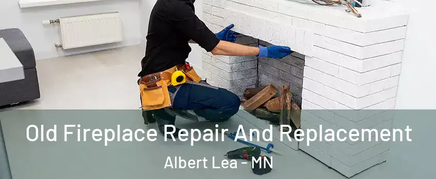  Old Fireplace Repair And Replacement Albert Lea - MN