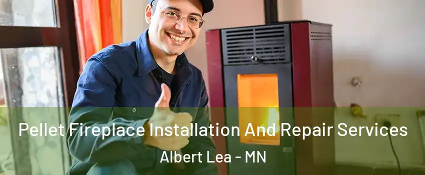  Pellet Fireplace Installation And Repair Services Albert Lea - MN