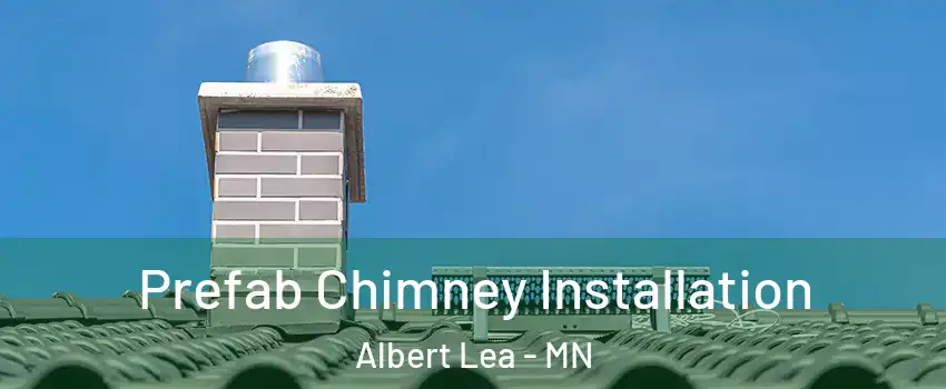  Prefab Chimney Installation Albert Lea - MN