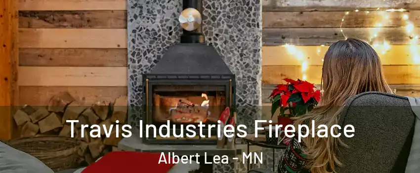  Travis Industries Fireplace Albert Lea - MN