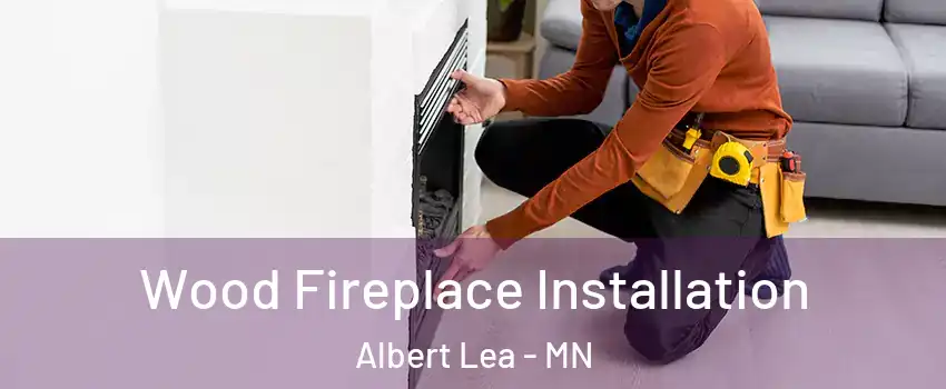  Wood Fireplace Installation Albert Lea - MN